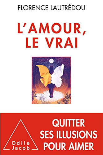 Télécharger L' Amour, le vrai (OJ.PSYCHOLOGIE) Francais PDF