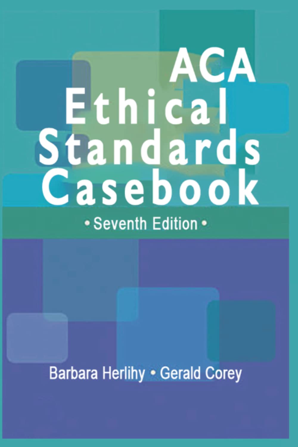 ACA Ethical Standards Casebook, 7th Edition
