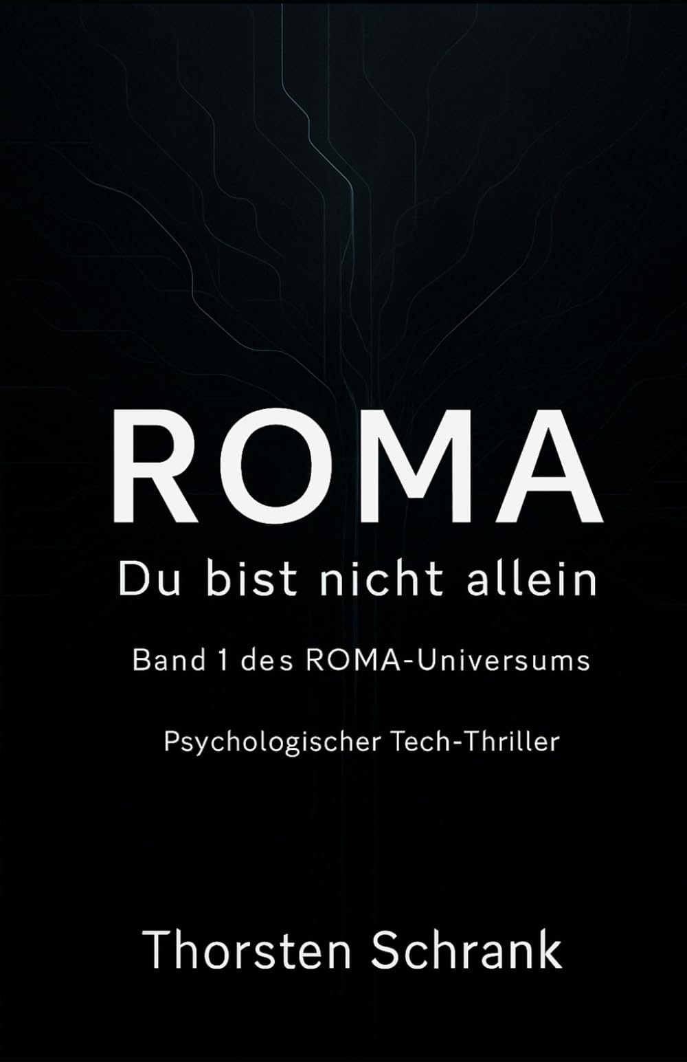 ROMA – Du bist nicht allein: Psychologischer Thriller über Kontrolle, KI und die Illusion von Nähe (ROMA – Universum)