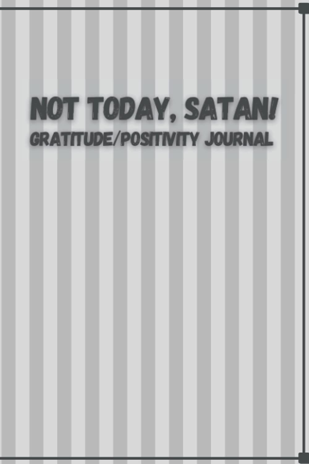 Not Today, Satan!: Daily Gratitude/Positivity Journal