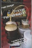 Fringe Fermentation: A guide to brewing cider, mead, and country wines at home 1520250673 Book Cover