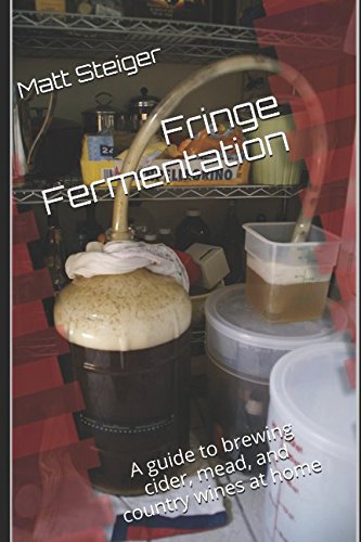 Fringe Fermentation: A guide to brewing cider, mead, and country wines at home
