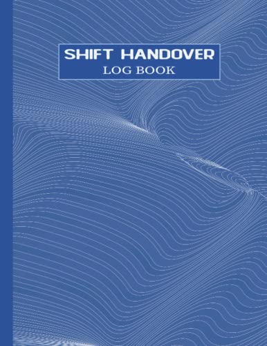 Shift Handover Log book: Daily Staff Communication Record, Shift Handover Organizer For Recording Duty, Handover Log Book For Workplaces, Hospitals, Construction Companies