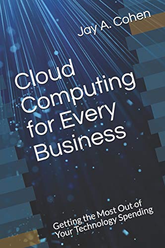 Cloud Computing for Every Business: Getting the Most Out of Your Technology Spending