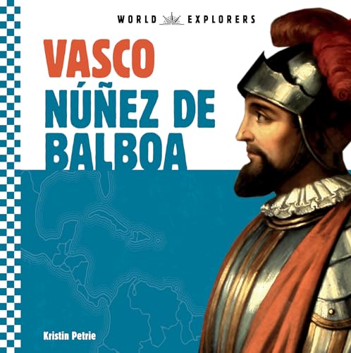 Vasco Nunez de Balboa (World Explorers)