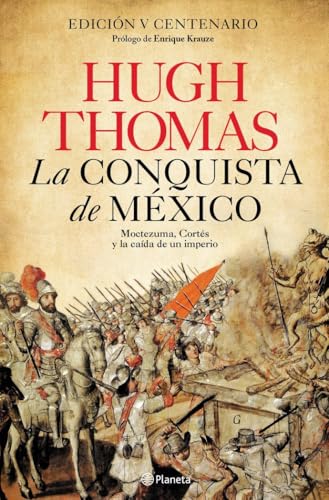 La conquista de México: Moctezuma, Cortés y la caída de un Imperio (No Ficción)