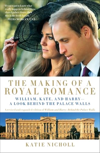 The Making of a Royal Romance: William, Kate, and Harry&mdash;A Look Behind the Palace Walls
