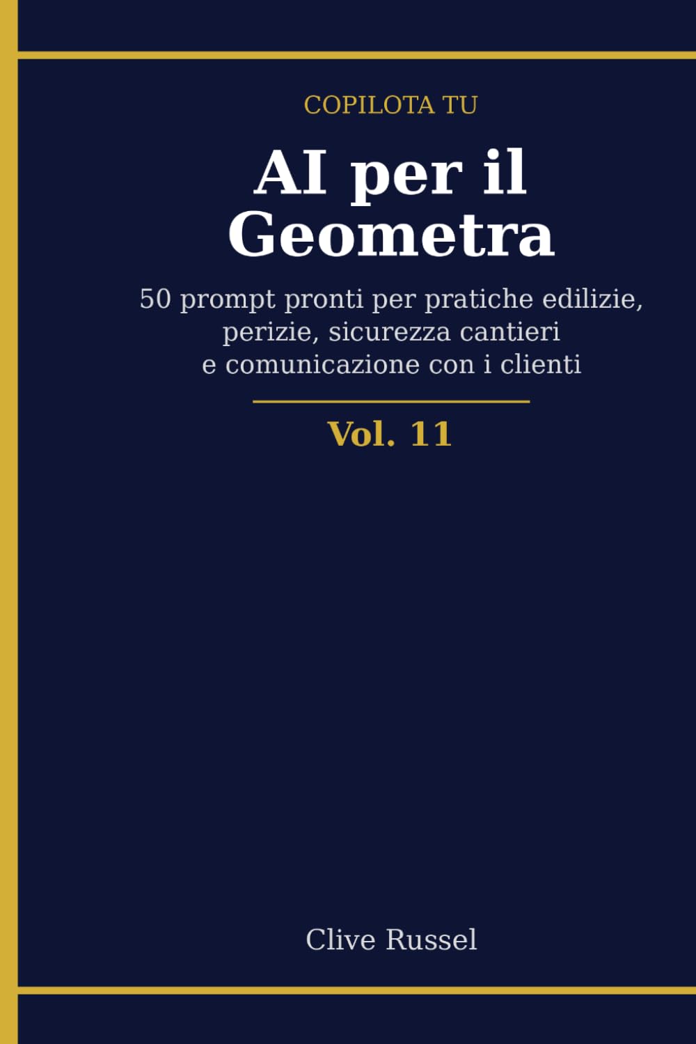 AI PER IL GEOMETRA: 50 prompt pronti per pratiche edilizie, perizie, sicurezza cantieri e comunicazione con i clienti, con qualsiasi AI (COPILOTA TU)