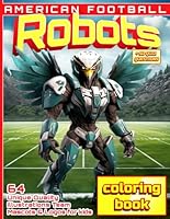American Football Robots Coloring Book: 64 Unique Quality Illustrations of Team Mascots & Logos for kids + 50 QUIZ QUESTIONS B0CWWCF4QX Book Cover