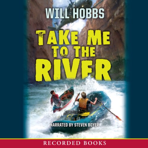 Take Me to the River (Audible Audio Edition) Will Hobbs, Steven Boyer, Recorded