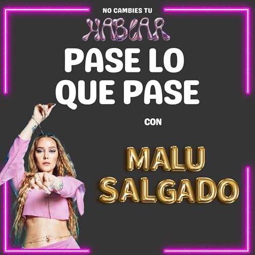 E12xT5: Pase lo que pase con Malu Salgado| No Cambies Tu Hablar