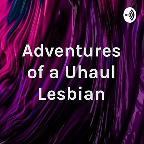 Adventures of a Uhaul Lesbian Podcast Por mary grafton arte de portada