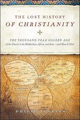 Cover of The Lost History of Christianity: The Thousand-Year Golden Age of the Church in the Middle East, Africa, and Asia--and How It Died
