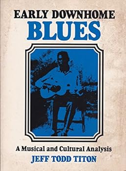 Early Downhome Blues: A Musical and Cultural Analysis (Cultural Studies of the United States)
