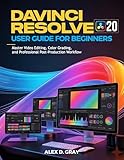 DaVinci Resolve 20 User Guide for Beginners: Master Video Editing, Color Grading, and Professional Post-Production Workflow