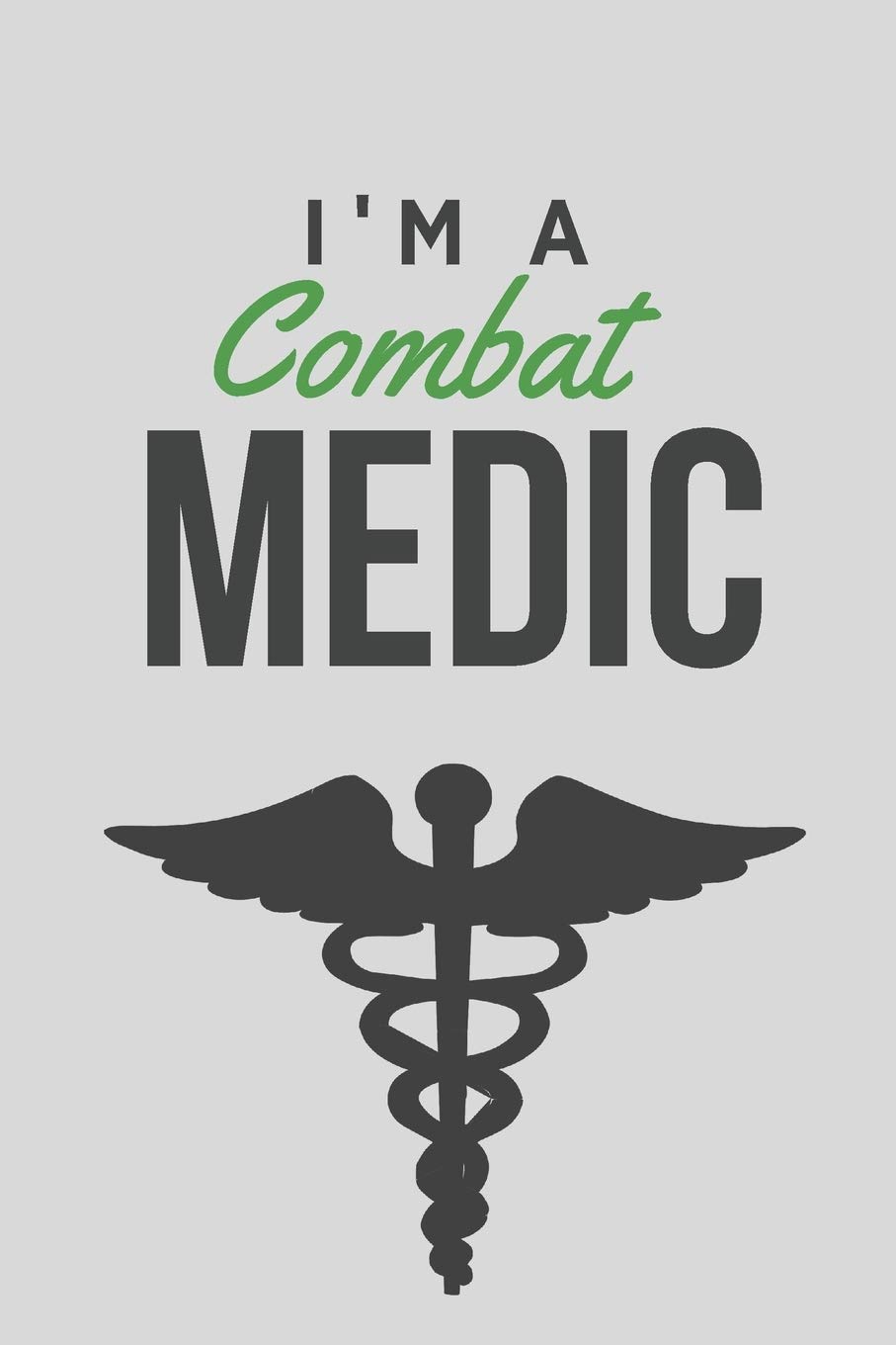 I'm a combat medic | Notebook: Army gifts for soldiers and army lovers and men and women | Lined notebook/journal/logbook