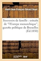 Souvenirs de Famille: Extraits de l'Europe Monarchique, Gazette Politique de Bruxelles 2013528337 Book Cover