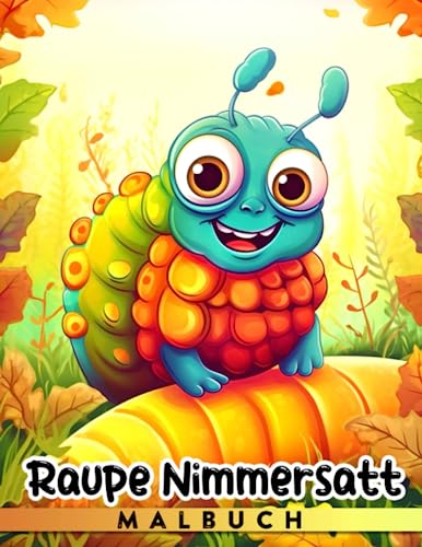 Raupe Nimmersatt Malbuch: 30 entzückende Tierausmalbilder für...