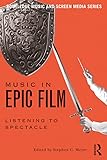  Music in Epic Film: Listening to Spectacle (Routledge Music and Screen Media Series) (English Edition)
