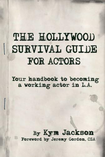 The Hollywood Survival Guide - For Actors: Your Handbook to Becoming a Working Actor in LA
