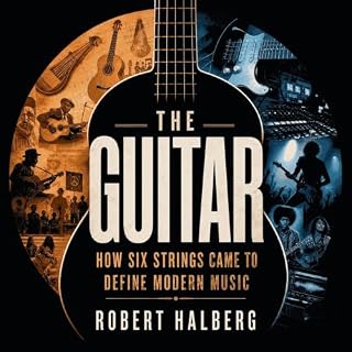 The Guitar: How Six Strings Came to Define Modern Music cover art
