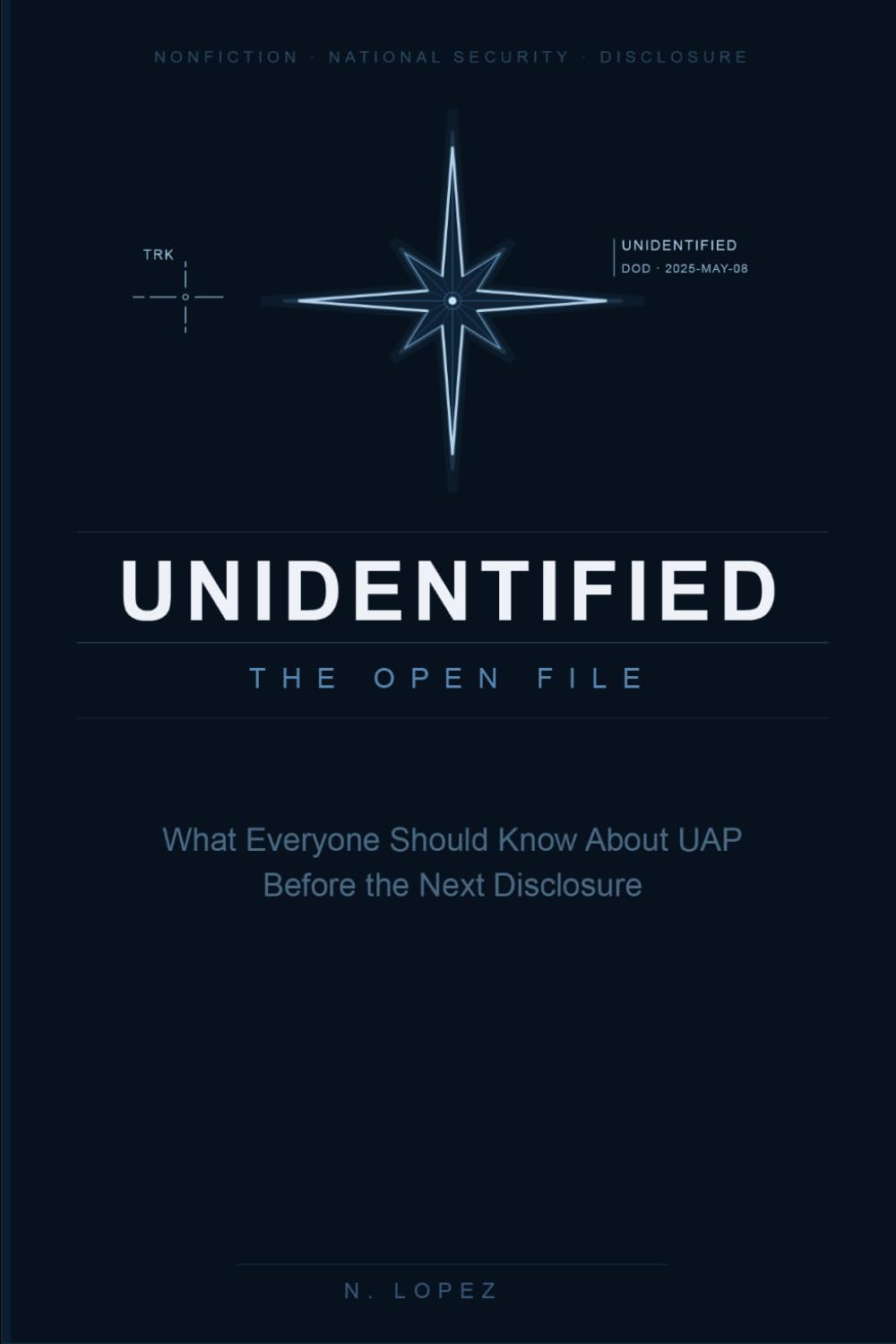 UNIDENTIFIED – THE OPEN FILE: What Everyone Should Know About UAP Before the Next Disclosure