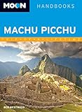 Moon Machu Picchu: Including Cusco & the Inca Trail (Moon Handbooks)