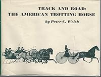 Track and Road: The American Trotting Horse, A Visual Record 1820 to 1900 from the Harry T. Peters America on Stone Lithography Collection B000S63UNA Book Cover