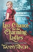 Last Chance for the Charming Ladies Box Set: Sweet Historical Regency Romance Collection (Scandals and Seduction in Regency England) B09XF8QS73 Book Cover