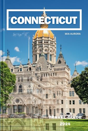 Independently Published Aurora, Mia Connecticut Travel Guide 2024: Connecticut Chronicles: A Journey Through New England'S Timeless Charm. cover
