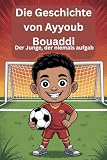 Die Geschichte von Ayyoub Bouaddi: Der Junge, der niemals aufgab (German Edition)
