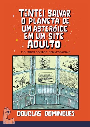 Tentei salvar o planeta de um asteróide em um site adulto e outros contos semi-espaciais