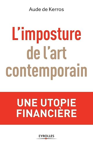 L'imposture de l'art contemporain : Une utopie financière