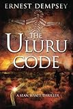 The Uluru Code: A Sean Wyatt Thriller (The Sean Wyatt Adventure Thriller Series)