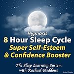 Cover of Hypnosis: 8 Hour Sleep Cycle: Super Self-Esteem & Confidence Booster