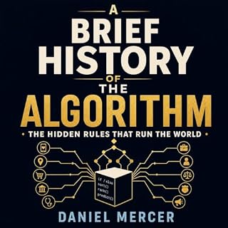 A Brief History of the Algorithm: The Hidden Rules That Run the World Audiobook By Daniel Mercer cover art