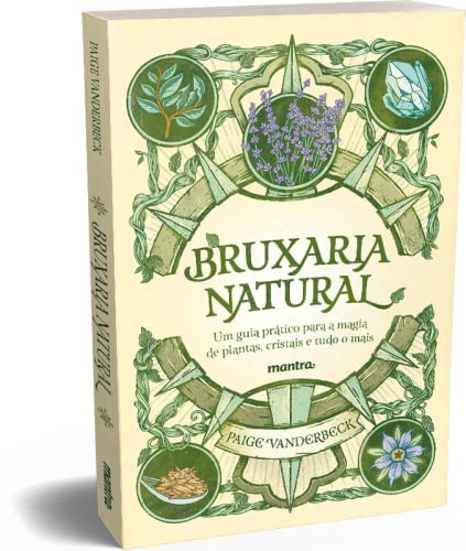 Bruxaria Natural - Um guia prático para a Magia de plantas, Cristais e tudo o mais
