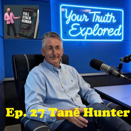 Your Truth Explored Ep. 27 Tanē Hunter