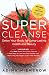 Super Cleanse Revised Edition: Detox Your Body for Long-Lasting Health and Beauty