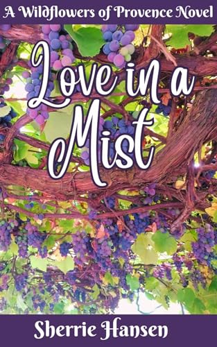 Love in a Mist: A Wildflowers of Provence Novel (Highland Homecoming Book 3)