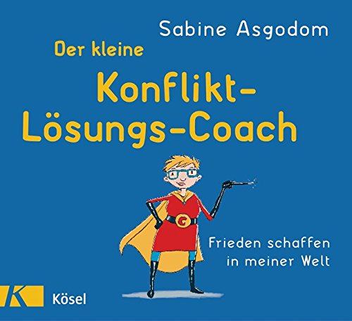 Der kleine Konfliktlösungscoach: Frieden schaffen in meiner Welt Der kleine Konfliktlösungscoach: Frieden schaffen in meiner Welt