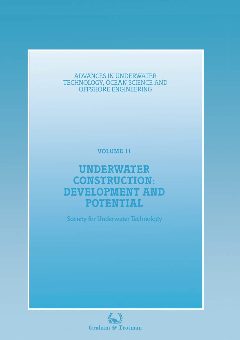 Underwater Construction: Development and Potential: Proceedings of an international conference (The Market for Underwater Construction) organized by ... and held in London, 5 & 6 March 1987: 11