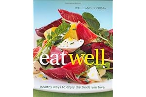 Williams-Sonoma Eat Well: Healthy Ways to Enjoy Foods You Love Every Day