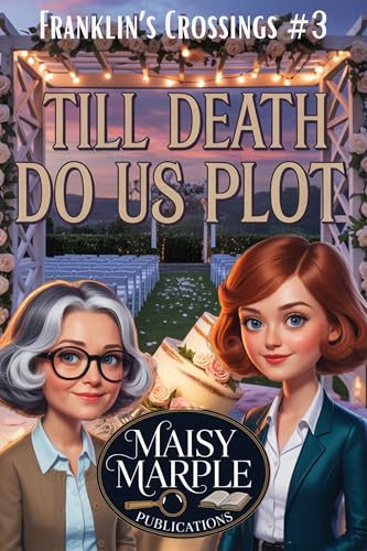 Till Death Do Us Plot: A Book Club Small Town Cozy Mystery (Franklin’s Crossing Mystery Series 3)