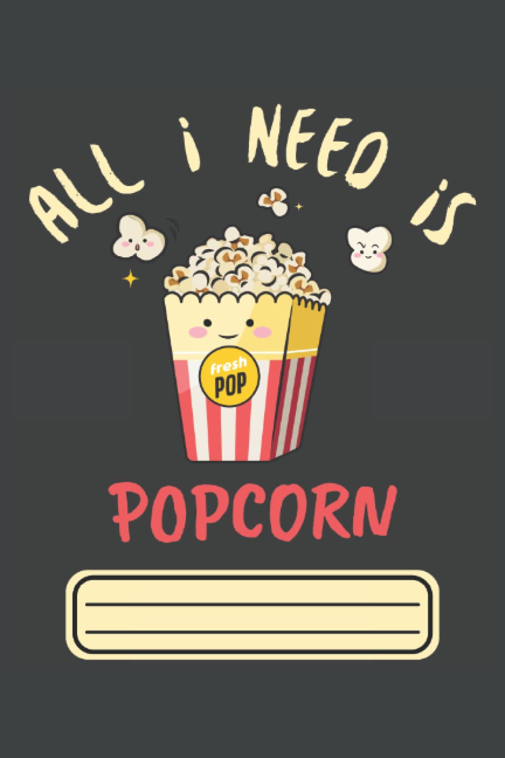 All I Need Is Popcorn Kawaii College Ruled Notebook: 6"x9" Notepad for Popcorn Lovers