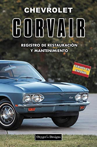 CHEVROLET CORVAIR: REGISTRO DE RESTAURACIÓN Y MANTENIMIENTO (Ediciones en español) (Spanish Editio CHEVROLET CORVAIR: REGISTRO DE RESTAURACIÓN Y MANTENIMIENTO (Ediciones en español) (Spanish Editio