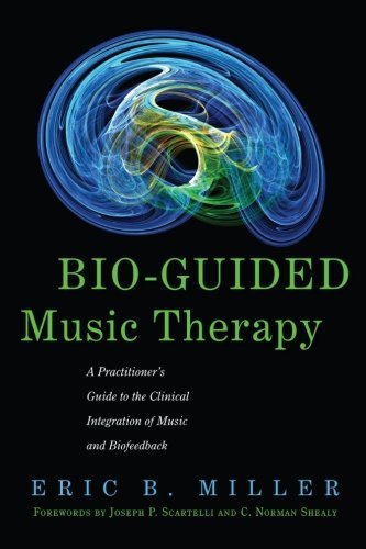 Image of By Eric B. Miller - Bio-Guided Music Therapy: A Practitioner's Guide to the Clinical Integration of Music and Biofeedback