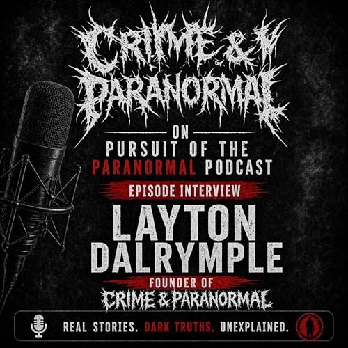 Exploring the haunted world of Layton Dalrymple - Crime And Paranormal