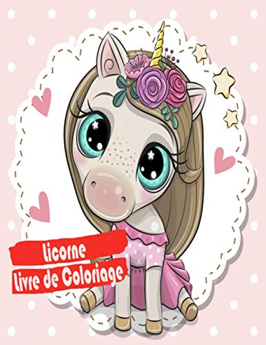 Licorne Livre de coloriage: Coloriage Livres enfants Filles âge 2-5 ans - Cadeaux d'anniversaire cotillons Valentine Pâques Noël Sac Stuffer- Goodie ... scolaires Activité en classe (French Edition)