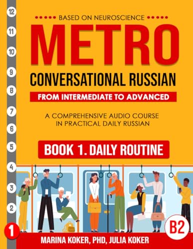 METRO: Conversational Russian. Book 1. Daily Routine: A Comprehensive Audio Course in Practical Advanced Daily Russian (METRO: Conversational Russian. ... Audio Course in Practical Daily Russian)